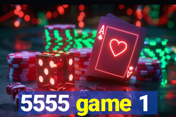 5555 game 1